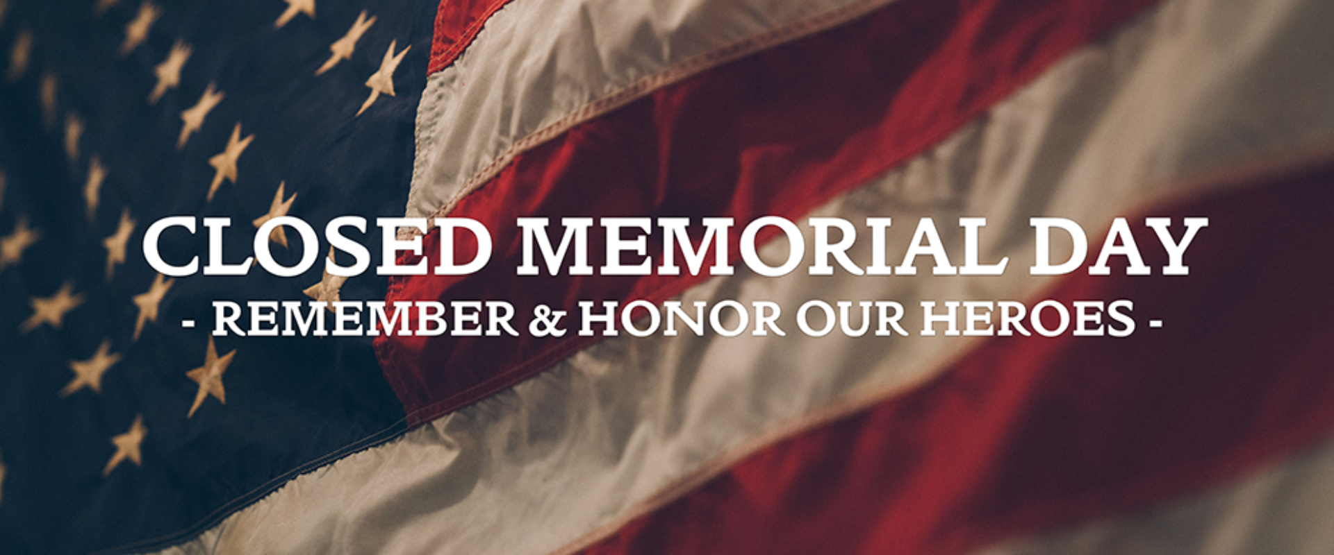 WE WILL BE CLOSED ON MAY 25th.