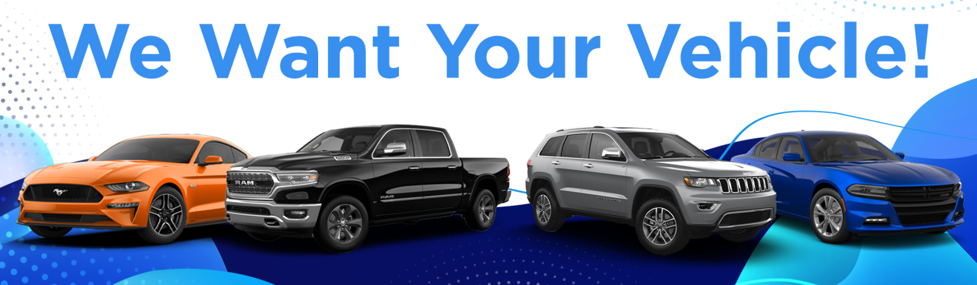 WE WANT TO BUY YOUR VEHICLE!