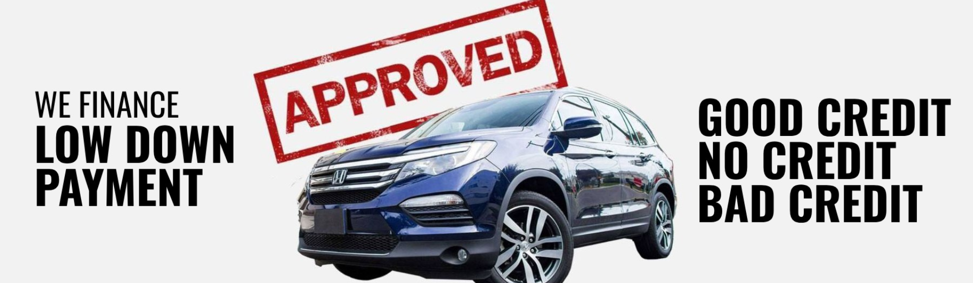 WE WILL WORK HARD TO GET YOU APPROVED!